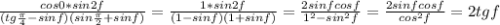 \frac{cos0*sin2f}{(tg\frac{\pi}{4}-sinf)(sin\frac{\pi}{2}+sinf)}=\frac{1*sin2f}{(1-sinf)(1+sinf)}=\frac{2sinfcosf}{1^2-sin^2f}=\frac{2sinfcosf}{cos^2f}=2tgf