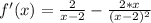 f'(x)=\frac{2}{x-2} -\frac{2*x}{(x-2)^2}