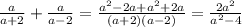 \frac{a}{a+2}+ \frac{a}{a-2}= \frac{a^{2}-2a+a^{2}+2a}{(a+2)(a-2)}= \frac{2a^{2}} {a^{2}-4}