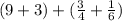 (9 + 3) + ( \frac{3}{4} + \frac{1}{6} )