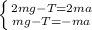 \left \{ {{2mg - T =2ma} \atop {mg - T = -ma}} \right.