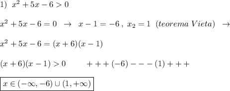 1)\; \; x^2+5x-60\\\\x^2+5x-6=0\; \; \to \; \; x-1=-6\; ,\; x_2=1\; \; (teorema\; Vieta)\; \; \to \\\\x^2+5x-6=(x+6)(x-1)\\\\(x+6)(x-1)0\; \qquad +++(-6)---(1)+++\\\\\boxed {x\in (-\infty ,-6)\cup (1,+\infty )}