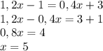 1,2x-1=0,4x+3\\1,2x-0,4x=3+1\\0,8x=4\\x=5