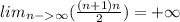 lim_{n - \infty }( \frac{(n + 1)n}{2} ) = + \infty