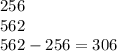 256 \\ 562 \\ 562 - 256 = 306