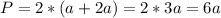 P = 2*(a+2a) = 2*3a = 6a