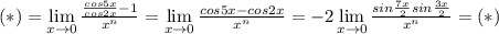 (*)=\lim\limits_{x\to 0}\frac{\frac{cos5x}{cos2x}-1}{x^n}=\lim\limits_{x\to 0}\frac{cos5x-cos2x}{x^n}=-2\lim\limits_{x\to 0}\frac{sin\frac{7x}{2}sin\frac{3x}{2}} {x^n}=(*)