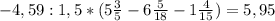 -4,59 : 1,5 * (5\frac{3}{5} - 6\frac{5}{18} - 1\frac{4}{15}) = 5,95