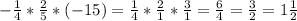 -\frac{1}{4} *\frac{2}{5} *(-15)=\frac{1}{4} *\frac{2}{1} *\frac{3}{1} =\frac{6}{4} =\frac{3}{2}=1 \frac{1}{2}