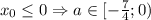 x_{0}\leq 0 \Rightarrow a\in[-\frac{7}{4}; 0)