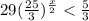 29 (\frac{25}{3})^{\frac{x}{2}}