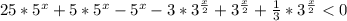 25*5^{x} + 5*5^{x} - 5^x - 3*3^{\frac{x}{2}} + 3^{\frac{x}{2}} + \frac{1}{3}*3^{\frac{x}{2}} < 0