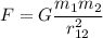 F = G\dfrac{m_{1}m_{2}}{r_{12}^{2}}