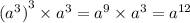 {( {a}^{3}) }^{3} \times {a}^{3} = {a}^{9} \times {a}^{3} = {a}^{12}