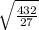 \sqrt{\frac{432}{27} }