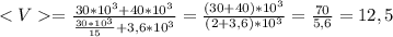 = \frac{30*10^3 + 40*10^3}{\frac{30*10^3}{15} + 3,6*10^3} = \frac{(30 + 40)*10^3}{(2 + 3,6)*10^3} = \frac{70}{5,6} = 12,5