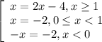 \left[\begin{array}{l} x=2x-4,x\geq1 \\x=-2,0 \leq x