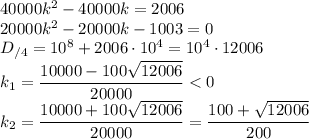 40000k^2-40000k=2006\\20000k^2-20000k-1003=0\\D_{/4}=10^8+2006\cdot 10^4=10^4\cdot 12006\\k_1=\dfrac{10000-100\sqrt{12006}}{20000}