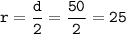 \tt r=\dfrac{d}{2}= \dfrac{50}{2}=25