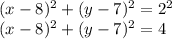 (x-8)^{2} + (y-7)^{2} = 2^{2} \\(x-8)^{2} + (y-7)^{2} = 4