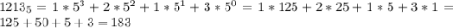 1213_{5}=1*5^{3}+2*5^{2}+1*5^{1}+3*5^{0}=1*125+2*25+1*5+3*1=125+50+5+3=183