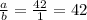 \frac{a}{b} = \frac{42}{1} = 42