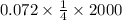 0.072 \times \frac{1}{4} \times 2000