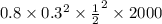 0.8 \times {0.3}^{2} \times { \frac{1}{2} }^{2} \times 2000