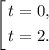 \left[ \begin{gathered} t = 0,\\t = 2.\end{gathered} \right.