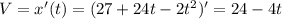 V=x'(t)=(27+24t-2t^2)'=24-4t