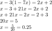 x - 3(1 - 7x) = 2x + 2 \\ x - 3 + 21x = 2x + 2 \\ x + 21x - 2x = 2 + 3 \\ 20x = 5 \\ x = \frac{5}{20} = 0.25 \\