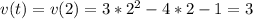 v(t) = v(2)=3*2^2-4*2-1 = 3