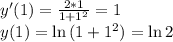 y'(1)=\frac{2*1}{1+1^2}=1 \\y(1)=\ln{(1+1^2)}=\ln{2}