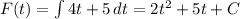 F(t)=\int{4t+5} \, dt =2t^2+5t+C