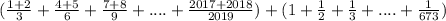 (\frac{1+2}{3}+\frac{4+5}{6}+\frac{7+8}{9}+....+\frac{2017+2018}{2019})+ ( 1+ \frac{1}{2}+\frac{1}{3}+....+\frac{1}{673})