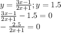 y = \frac{3x-1}{2x+1}; y = 1.5 \\\frac{3x-1}{2x+1} - 1.5 = 0 \\-\frac{2.5}{2x+1} = 0