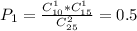 P_1=\frac{C^1_{10}*C^1_{15}}{C^2_{25}}=0.5