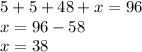 5 + 5 + 48 + x= 96 \\ x = 96 - 58 \\ x = 38