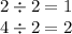 2 \div 2 = 1 \\ 4 \div 2 = 2