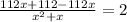 \frac{112x+112-112x}{x^{2}+x}=2