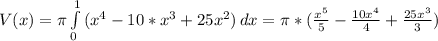 V(x)=\pi \int\limits^1_0 {(x^4-10*x^3+25x^2)} \, dx =\pi*(\frac{x^5}{5}- \frac{10x^4}{4}+ \frac{25x^3}{3})