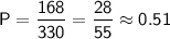 \sf P=\dfrac{168}{330}=\dfrac{28}{55}\approx0.51