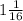 1\frac{1}{16}