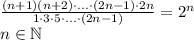 \frac{(n+1)(n+2)\cdot...\cdot(2n-1)\cdot2n}{1 \cdot 3 \cdot 5\cdot...\cdot(2n-1)} =2^n\\n \in \mathbb{N}