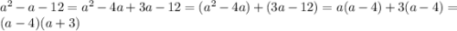 a^2-a-12=a^2-4a+3a-12=(a^2-4a)+(3a-12)=a(a-4)+3(a-4)=(a-4)(a+3)