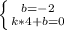 \left \{ {{b=-2} \atop {k*4+b=0}} \right.