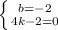 \left \{ {{b=-2} \atop {4k-2=0}} \right.