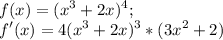 \displaystyle f(x)=(x^3+2x)^4;\\f'(x)=4(x^3+2x)^3*(3x^2+2)