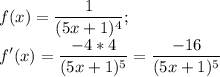 \displaystyle f(x)=\frac{1}{(5x+1)^4};\\f'(x)=\frac{-4*4}{(5x+1)^5}=\frac{-16}{(5x+1)^5}