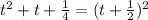 t^2+t+\frac{1}{4}=(t+\frac{1}{2})^2